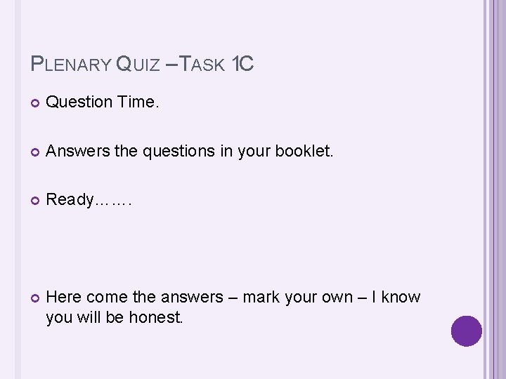 PLENARY QUIZ – TASK 1 C Question Time. Answers the questions in your booklet.