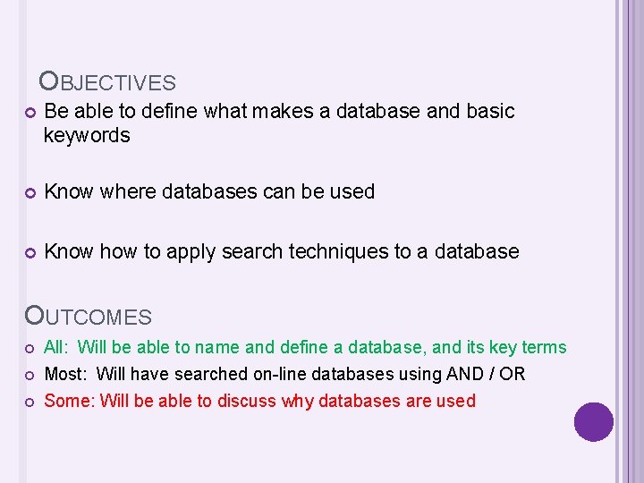 OBJECTIVES Be able to define what makes a database and basic keywords Know where