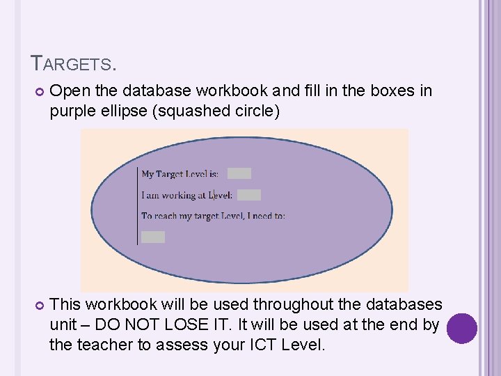 TARGETS. Open the database workbook and fill in the boxes in purple ellipse (squashed