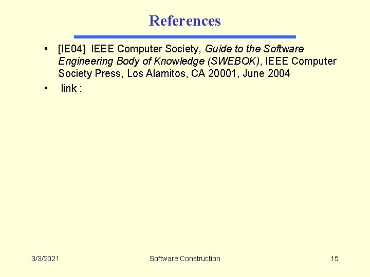 References • [IE 04] IEEE Computer Society, Guide to the Software Engineering Body of