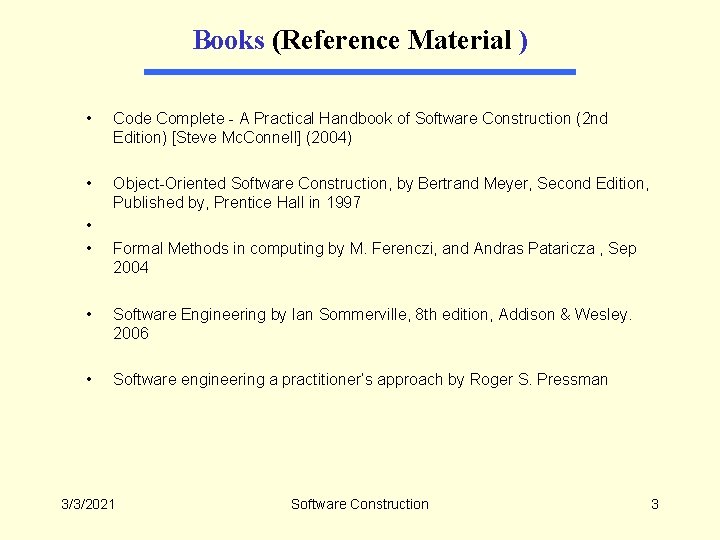 Books (Reference Material ) • Code Complete - A Practical Handbook of Software Construction
