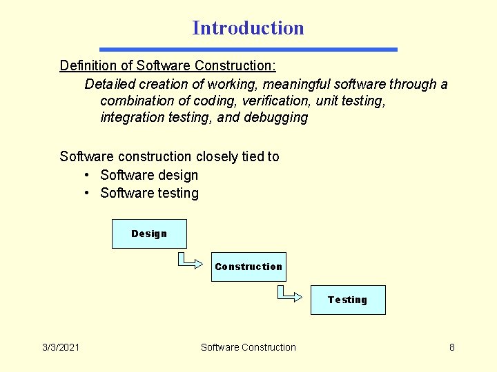 Introduction Definition of Software Construction: Detailed creation of working, meaningful software through a combination