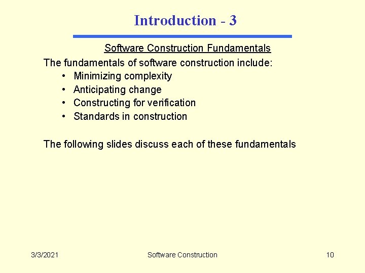 Introduction - 3 Software Construction Fundamentals The fundamentals of software construction include: • Minimizing