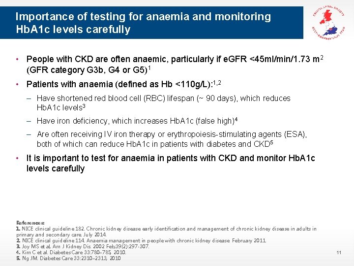 Importance of testing for anaemia and monitoring Hb. A 1 c levels carefully •