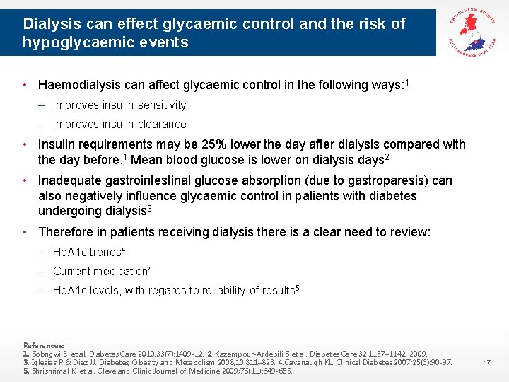 Dialysis can effect glycaemic control and the risk of hypoglycaemic events • Haemodialysis can