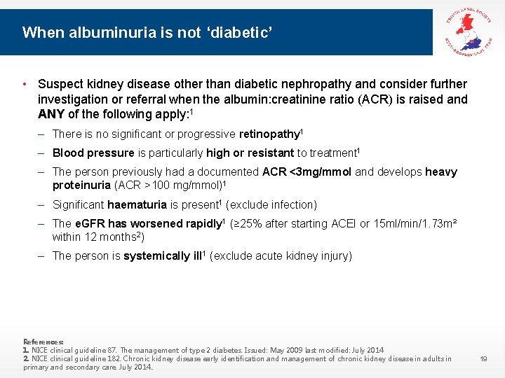 When albuminuria is not ‘diabetic’ • Suspect kidney disease other than diabetic nephropathy and When albuminuria is not ‘diabetic’ • Suspect kidney disease other than diabetic nephropathy and