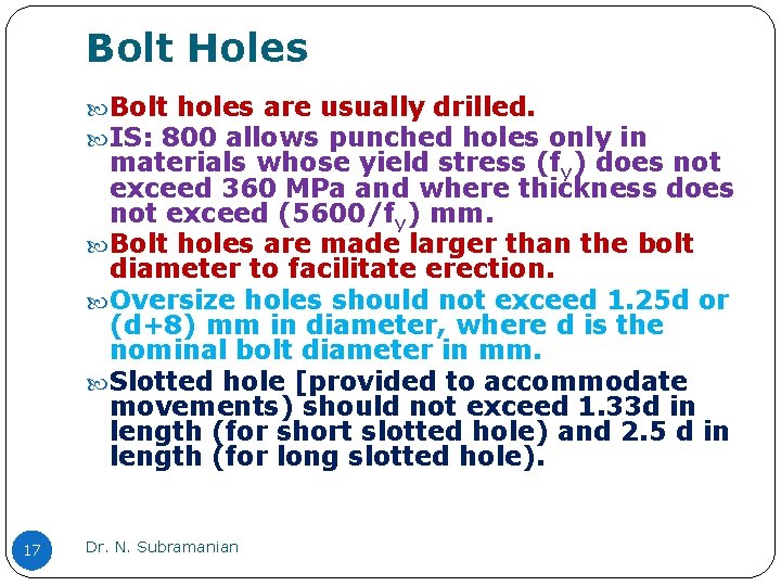 Bolt Holes Bolt holes are usually drilled. IS: 800 allows punched holes only in