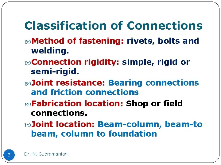 Classification of Connections Method of fastening: rivets, bolts and welding. Connection rigidity: simple, rigid