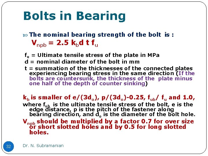 Bolts in Bearing The nominal bearing strength of the bolt is : Vnpb =