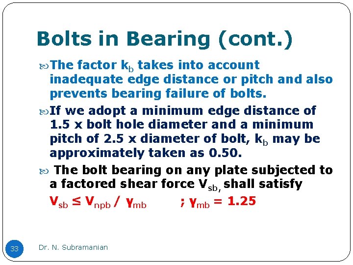 Bolts in Bearing (cont. ) The factor kb takes into account inadequate edge distance Bolts in Bearing (cont. ) The factor kb takes into account inadequate edge distance