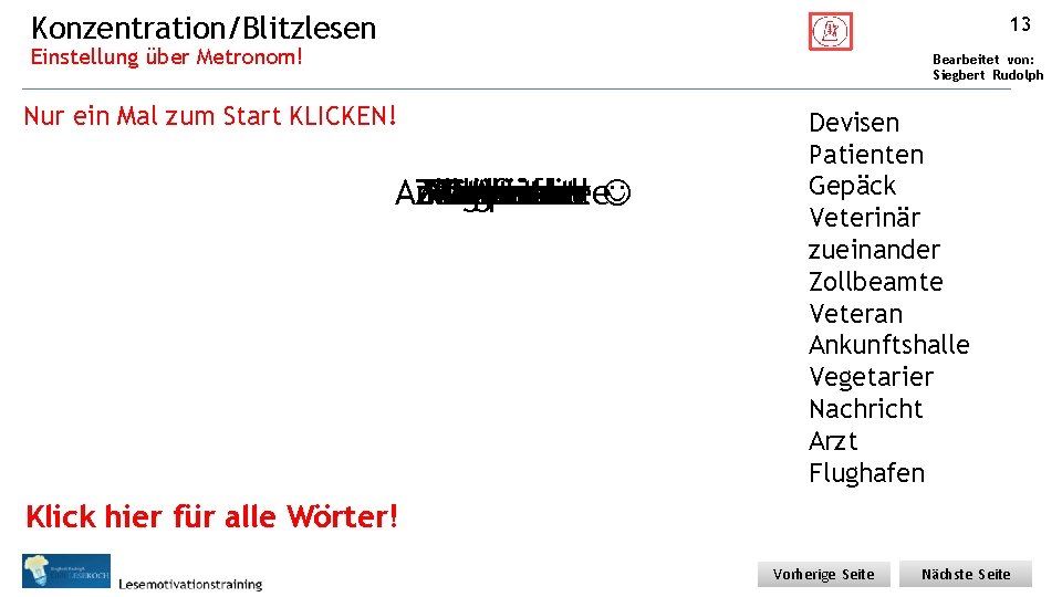 Konzentration/Blitzlesen 13 Einstellung über Metronom! Bearbeitet von: Siegbert Rudolph Nur ein Mal zum Start