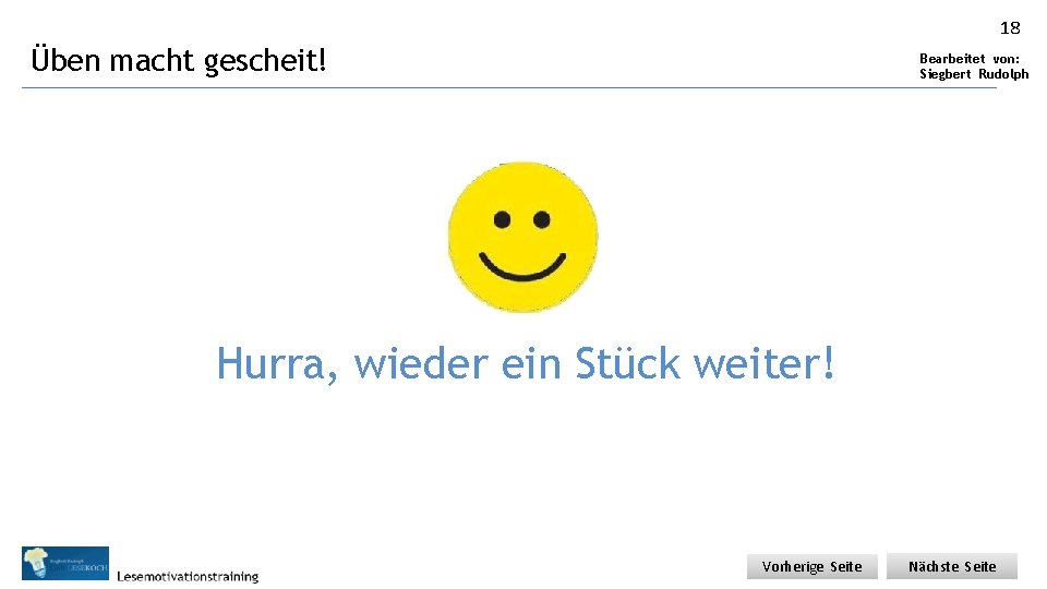 18 Üben macht gescheit! Bearbeitet von: Siegbert Rudolph Hurra, wieder ein Stück weiter! Vorherige