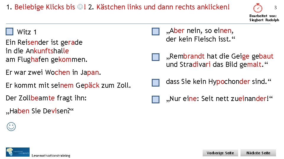 1. Beliebige Klicks bis ! 2. Kästchen links und dann rechts anklicken! 3 Bearbeitet