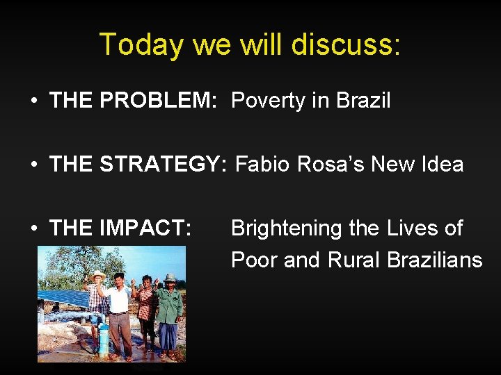 Today we will discuss: • THE PROBLEM: Poverty in Brazil • THE STRATEGY: Fabio