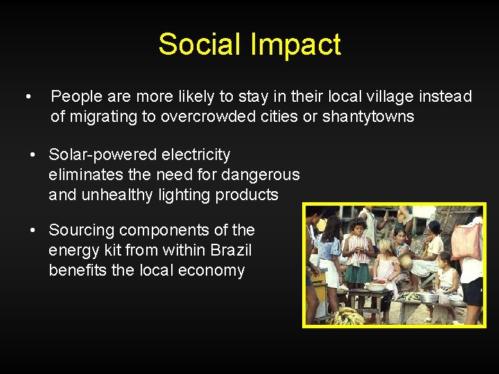 Social Impact • People are more likely to stay in their local village instead