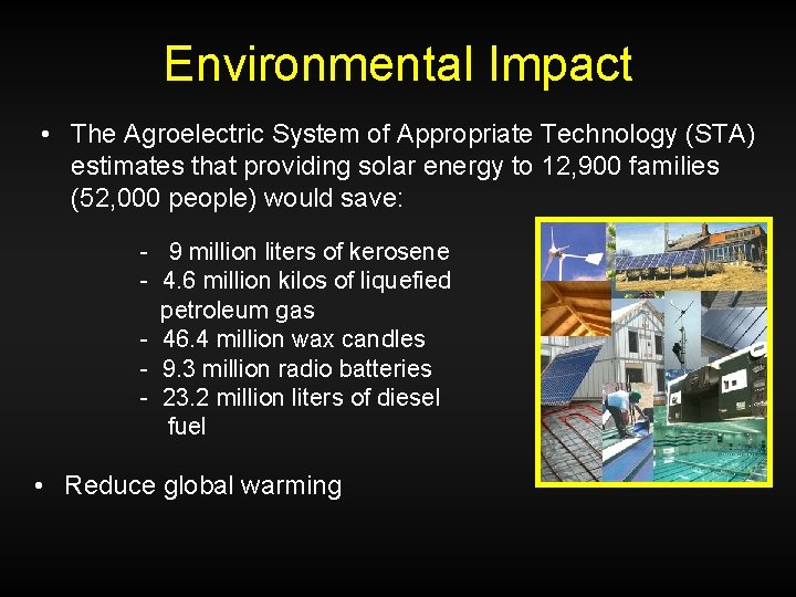 Environmental Impact • The Agroelectric System of Appropriate Technology (STA) estimates that providing solar