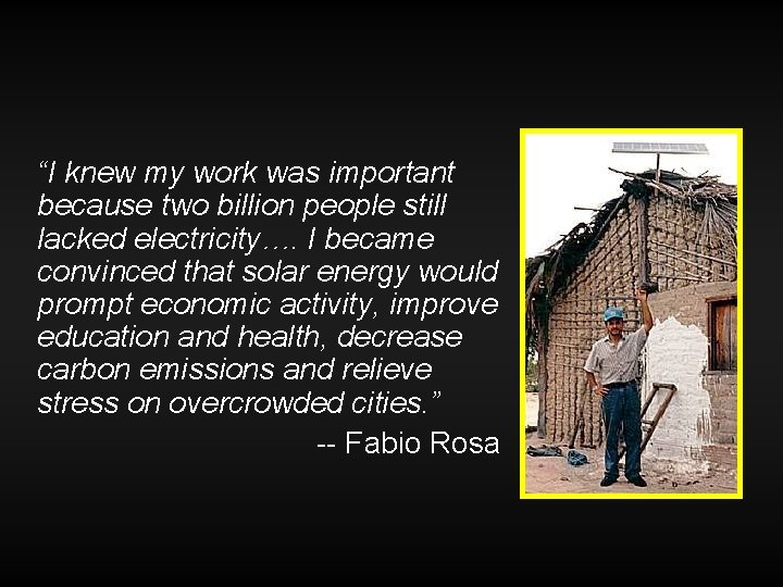 “I knew my work was important because two billion people still lacked electricity…. I