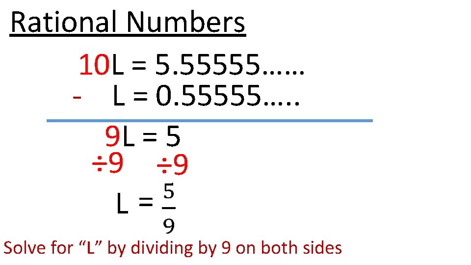Rational Numbers 10 L = 5. 55555…… - L = 0. 55555…. . 9