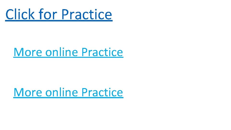 Click for Practice More online Practice 