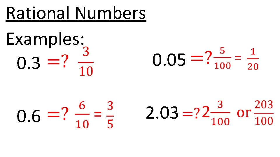 Rational Numbers Examples: 0. 05 0. 3 0. 6 2. 03 