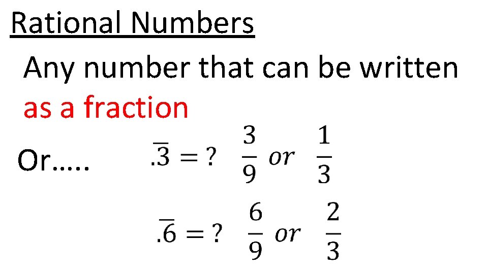 Rational Numbers Any number that can be written as a fraction Or…. . 