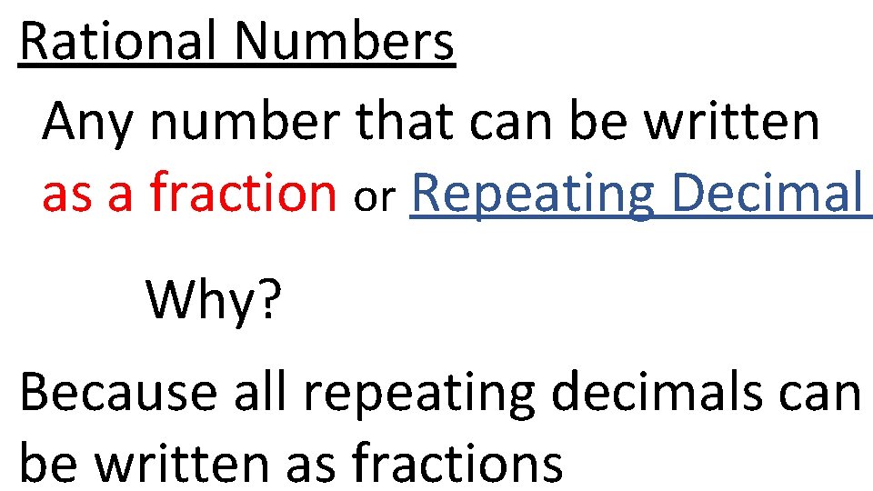 Rational Numbers Any number that can be written as a fraction or Repeating Decimal