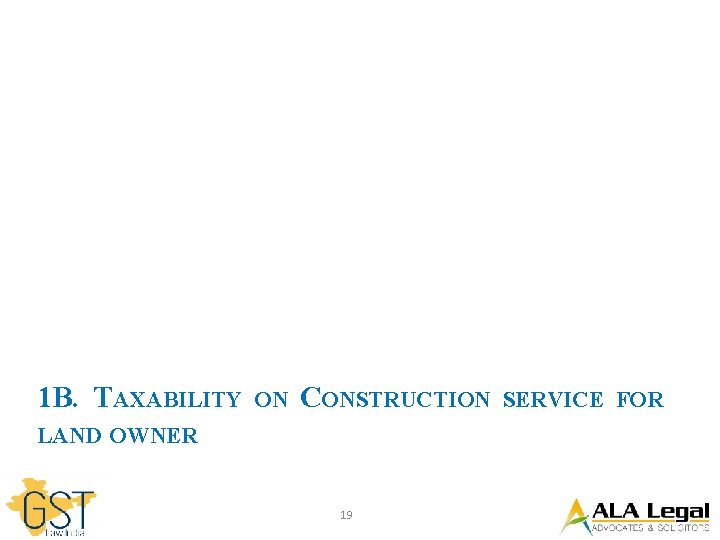 1 B. TAXABILITY ON CONSTRUCTION SERVICE FOR LAND OWNER 19 