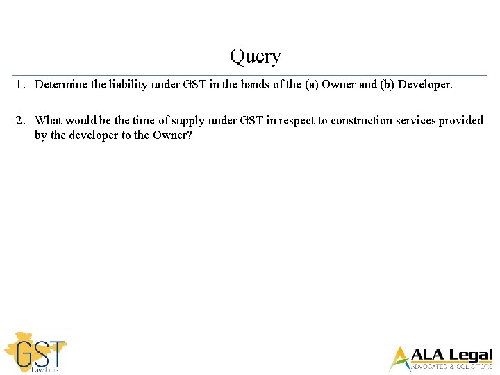 Query 1. Determine the liability under GST in the hands of the (a) Owner