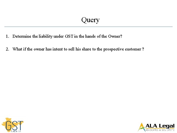 Query 1. Determine the liability under GST in the hands of the Owner? 2.