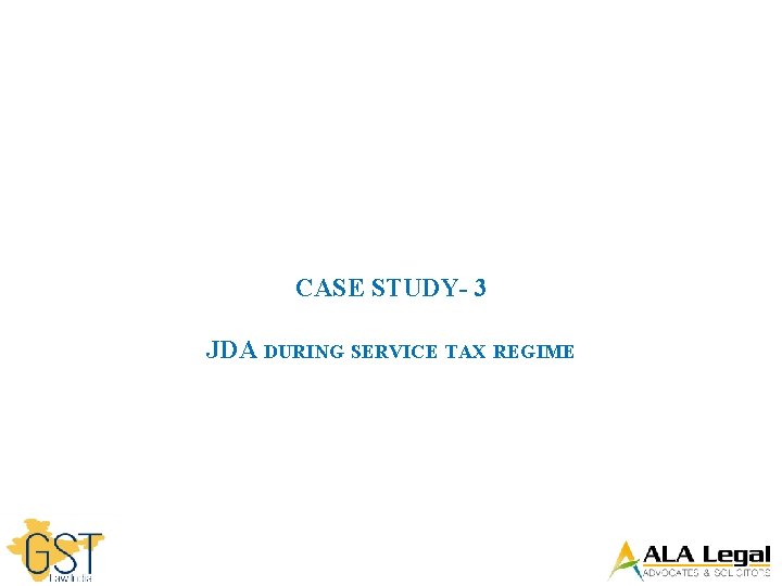 CASE STUDY- 3 JDA DURING SERVICE TAX REGIME 