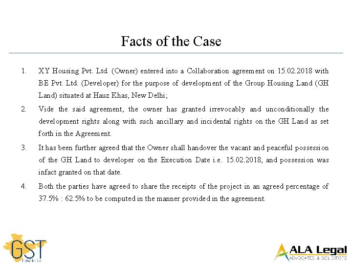 Facts of the Case 1. XY Housing Pvt. Ltd. (Owner) entered into a Collaboration