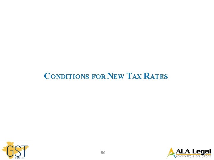 CONDITIONS FOR NEW TAX RATES 56 