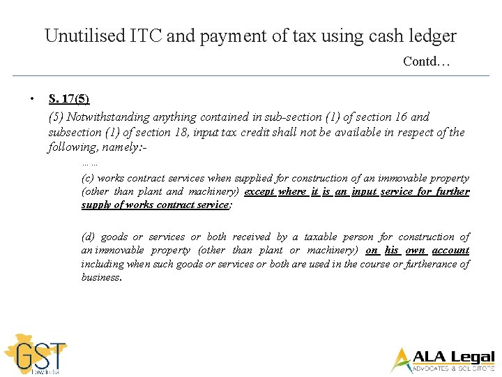 Unutilised ITC and payment of tax using cash ledger Contd… • S. 17(5) Notwithstanding