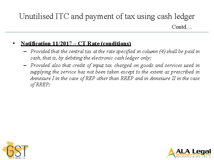 Unutilised ITC and payment of tax using cash ledger Contd… • Notification 11/2017 –