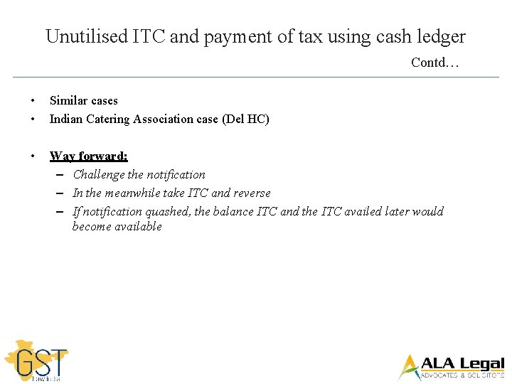 Unutilised ITC and payment of tax using cash ledger Contd… • • Similar cases