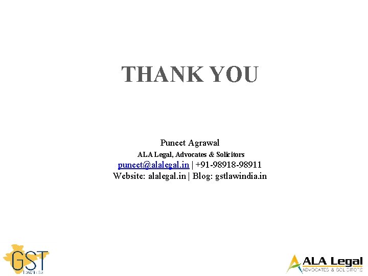 THANK YOU Puneet Agrawal ALA Legal, Advocates & Solicitors puneet@alalegal. in | +91 -98918