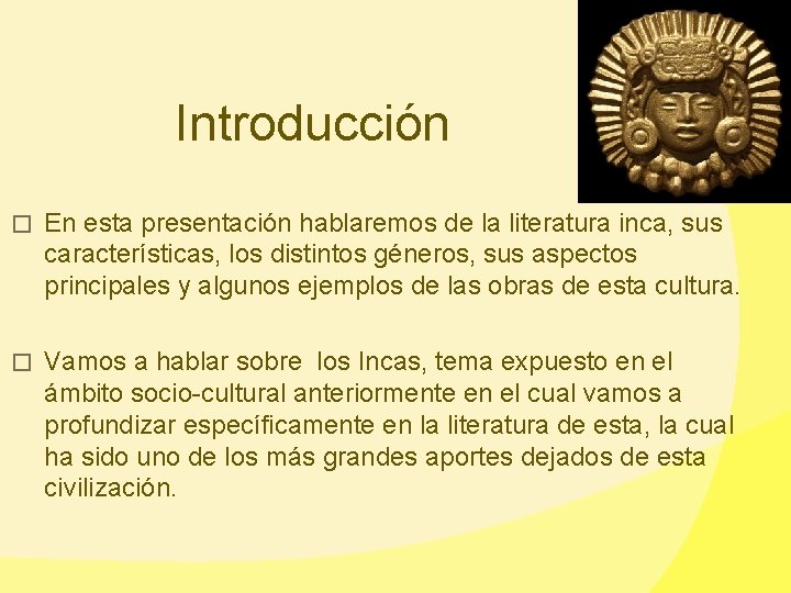 Introducción � En esta presentación hablaremos de la literatura inca, sus características, los distintos