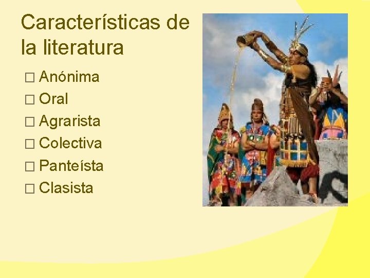 Características de la literatura � Anónima � Oral � Agrarista � Colectiva � Panteísta