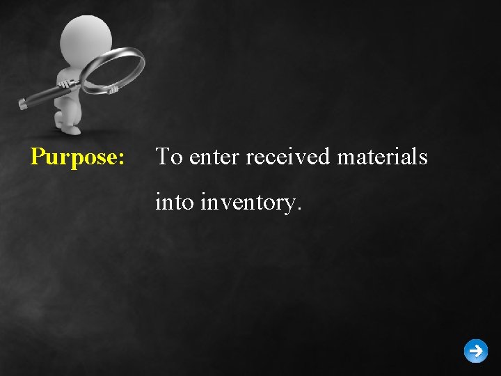 Purpose: To enter received materials into inventory. 