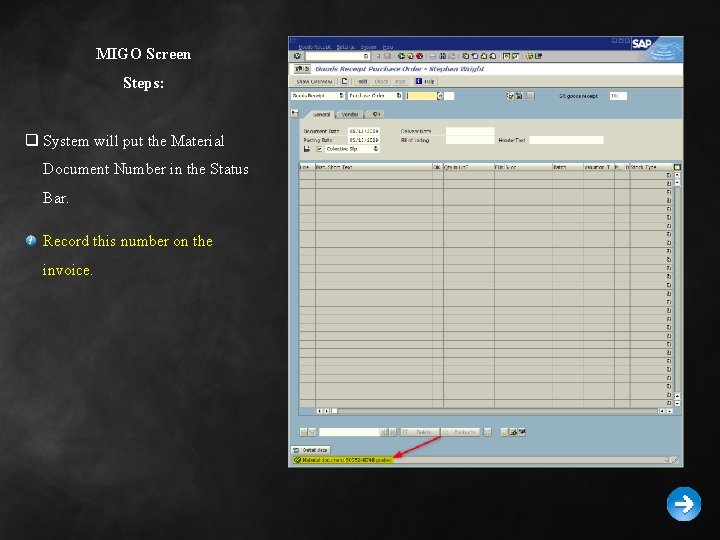 MIGO Screen Steps: q System will put the Material Document Number in the Status