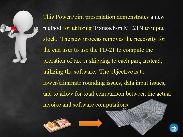 This Power. Point presentation demonstrates a new method for utilizing Transaction ME 21 N