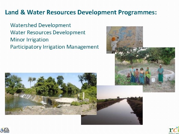 Land & Water Resources Development Programmes: Watershed Development Water Resources Development Minor Irrigation Participatory