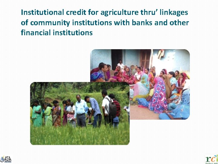  Institutional credit for agriculture thru’ linkages of community institutions with banks and other