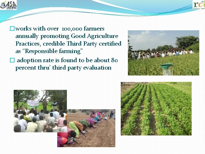 �works with over 100, 000 farmers annually promoting Good Agriculture Practices, credible Third Party