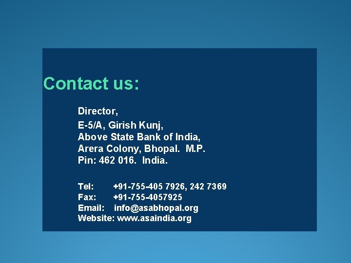 Contact us: Director, E-5/A, Girish Kunj, Above State Bank of India, Arera Colony, Bhopal.