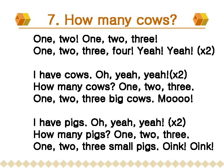 7. How many cows? One, two! One, two, three, four! Yeah! (x 2) I