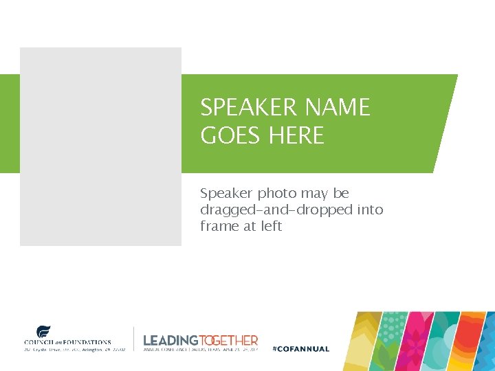 SPEAKER NAME GOES HERE Speaker photo may be dragged-and-dropped into frame at left 