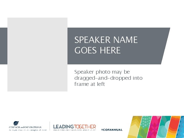 SPEAKER NAME GOES HERE Speaker photo may be dragged-and-dropped into frame at left 