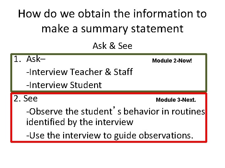 How do we obtain the information to make a summary statement Ask & See