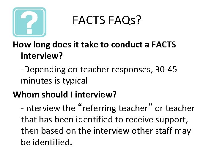 FACTS FAQs? How long does it take to conduct a FACTS interview? -Depending on
